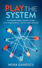 Play the System: A Corporate Rebel's Guide to Make Your Organization Listen and Change By Nora Ganescu Cover Image