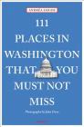 111 Places in Washington That You Must Not Miss By Andrea Seiger, John Dean (Photographer) Cover Image