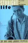 Straight Life: The Story Of Art Pepper By Art Pepper, Laurie Pepper Cover Image