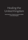 Healing the United Kingdom - Improving Peace, Prosperity and Human Rights in the United Kingdom By Mark O'Doherty Cover Image
