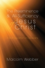 The Preeminence and All-Sufficiency of Jesus Christ: A Brief Exposition of Colossians Cover Image