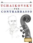 Tchaikovsky Per Contrabbasso: 10 Pezzi Facili Per Contrabbasso Libro Per Principianti By Easy Classical Masterworks Cover Image
