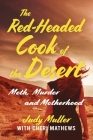 The Red-Headed Cook of the Desert: Meth, Murder and Motherhood By Judy Muller, Cheri Mathews Cover Image