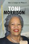 How to Analyze the Works of Toni Morrison (Essential Critiques Set 3) Cover Image