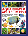 Aquariums & Aquarium Fish: A Practical Guide to Identifying and Keeping Freshwater and Marine Fishes By Mary Bailey, Gina Sandford Cover Image