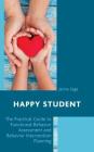Happy Student: The Practical Guide to Functional Behavior Assessment and Behavior Intervention Planning Cover Image