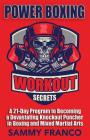 Power Boxing Workout Secrets: A 21-Day Program to Becoming a Devastating Knockout Puncher in Boxing and Mixed Martial Arts Cover Image