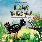 I Want To Eat You!: You Can't Eat Me. I Have A Story To Tell By Kathy Coleman, Robin Cashman (Editor), Kathy Coleman (Illustrator) Cover Image
