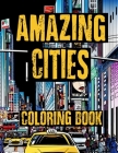 Coloring Book - Amazing Cities: Challenging City Life and Architecture Illustrations for Adults By Alex Dee Cover Image