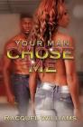 Your Man Chose Me By Racquel Williams Cover Image