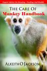 The Care Of Monkey Handbook: Expert Advice On - Housing, Feeding And Health By Pet Care, Alkeith O. Jackson Cover Image