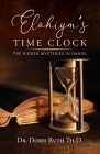 Elohiym's Time Clock: The Hidden Mysteries in Daniel By Doris Ruth Th D. Cover Image