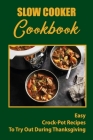 Slow Cooker Cookbook: Easy Crock-Pot Recipes To Try Out During Thanksgiving By Simona Hedrick Cover Image