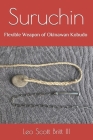 Suruchin: Flexible Weapon of Okinawan Kobudo By Olivia Susan Fritts (Editor), III Britt, Leo Scott Cover Image