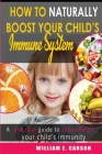 How to Naturally Boost your Child's Immune System: A comprehensive guide for immune system boosting in children-food/supplement/activities & non-food Cover Image