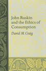 John Ruskin and the Ethics of Consumption (Studies in Religion and Culture) Cover Image