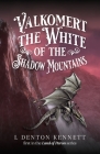 Valkomert the White of the Shadow Mountains By L. Denton Kennett Cover Image