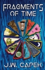Fragments of Time By J. W. Capek, David Meckenburg (Cover Design by) Cover Image