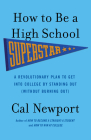 How to Be a High School Superstar: A Revolutionary Plan to Get into College by Standing Out (Without Burning Out) Cover Image