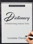 Dictionary of Handwriting Analysis Traits: How to Identify and Rate the Intensity of Personality Traits That Can be Found in Handwriting Cover Image