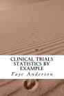 Clinical Trials Statistics by Example: Hands on approach using R Cover Image