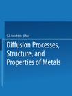 Diffusion Processes, Structure, and Properties of Metals Cover Image