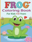 Frog Coloring Book for Kids 4-8 years: Funny Frog Coloring pages for girls and boys - 30 Easy and Cute Frog Illustrations ready to color By Noumidia Colors Cover Image