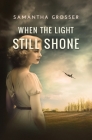 When the Light Still Shone By Samantha Grosser Cover Image