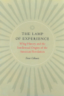 The Lamp of Experience: Whig History and the Intellectual Origins of the American Revolution By Trevor Colbourn Cover Image