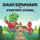 Dash Dinosaur is Starting School: A Children's Book about First Day of School Cover Image