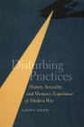 Disturbing Practices: History, Sexuality, and Women's Experience of Modern War By Laura Doan Cover Image