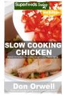 Slow Cooking Chicken: Over 50+ Low Carb Slow Cooker Chicken Recipes, Dump Dinners Recipes, Quick & Easy Cooking Recipes, Antioxidants & Phyt By Don Orwell Cover Image
