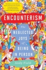 Encounterism: The Neglected Joys of Being In Person Cover Image