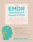 The Emdr Workbook for Trauma and Ptsd: Skills to Manage Triggers, Move Beyond Traumatic Memories, and Take Back Your Life By Megan Boardman, Arielle Schwartz (Foreword by) Cover Image