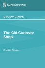 Study Guide: The Old Curiosity Shop by Charles Dickens (SuperSummary) Cover Image