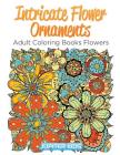 Intricate Flower Ornaments: Adult Coloring Books Flowers By Jupiter Kids Cover Image