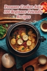 Pressure Cooker Asia: 100 Beginner-Friendly Recipes By de Sugar Rush Cover Image