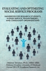 Evaluating and Optimizing Social Service Programs: Handbook for Research Students, Human Service, Philanthropic, and Consultant Organizations Cover Image