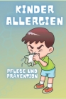 Kinderallergien: Pflege und Prävention: Lernen Sie die Faktoren kennen, die sie verursachen, und die natürlichen Lösungen, um sie zu be Cover Image