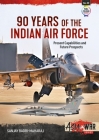 90 Years of the Indian Air Force: Present Capabilities and Future Prospects (Asia@War) By Sanjay Badri-Maharaj Cover Image