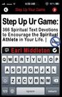 Step Up Your Game: 366 Spiritual Text Devotions to Encourage the Spiritual Athlete in Your Life By Earl Middleton Cover Image