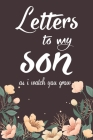 Letters to my Son as i watch you grow: Letters to my baby write now. By Unique Design Co Cover Image