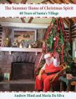 The Summer Home of Christmas Spirit: 60 Years of Santa's Village By Maria Da Silva, Andrew Richard Hind Cover Image