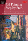 Oil Painting Step by Step: Discover a wide range of painting styles and techniques for creating your own masterpieces in oil (Artist's Library) Cover Image