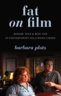 Fat on Film: Gender, Race and Body Size in Contemporary Hollywood Cinema (Library of Gender and Popular Culture) By Barbara Plotz, Angela Smith (Editor), Claire Nally (Editor) Cover Image