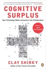 Cognitive Surplus: How Technology Makes Consumers into Collaborators By Clay Shirky Cover Image