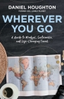 Wherever You Go: A Guide to Mindful, Sustainable, and Life-Changing Travel Cover Image