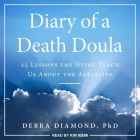 Diary of a Death Doula: 25 Lessons the Dying Teach Us about the Afterlife By Debra Diamond, Kim Niemi (Read by) Cover Image