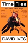 Time Flies and Other Short Plays By David Ives Cover Image
