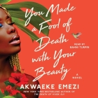 You Made a Fool of Death with Your Beauty By Akwaeke Emezi, Bahni Turpin (Read by) Cover Image